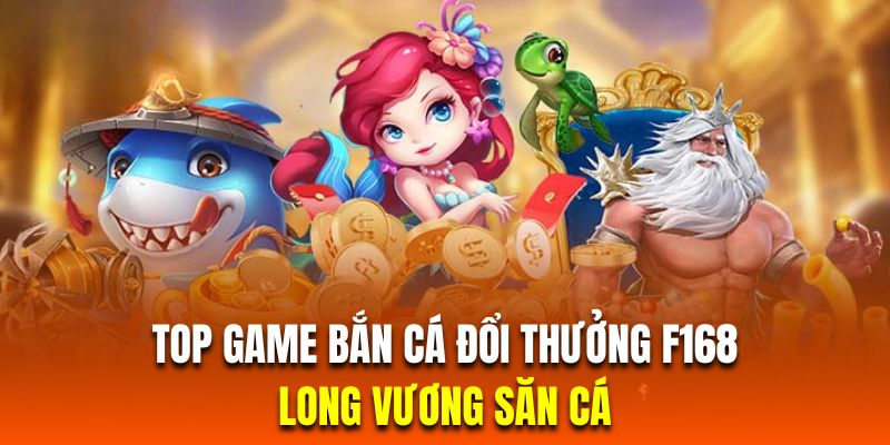 Chinh phục siêu phẩm long vương săn cá đình đám